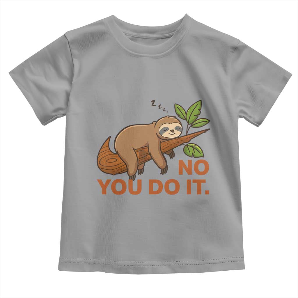 Funny Lazy Sloth Toddler T Shirt No You Do It Cute Sleeping Animal TS14 Sport Gray Print Your Wear