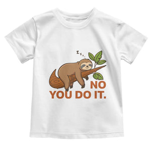 Funny Lazy Sloth Toddler T Shirt No You Do It Cute Sleeping Animal TS14 White Print Your Wear
