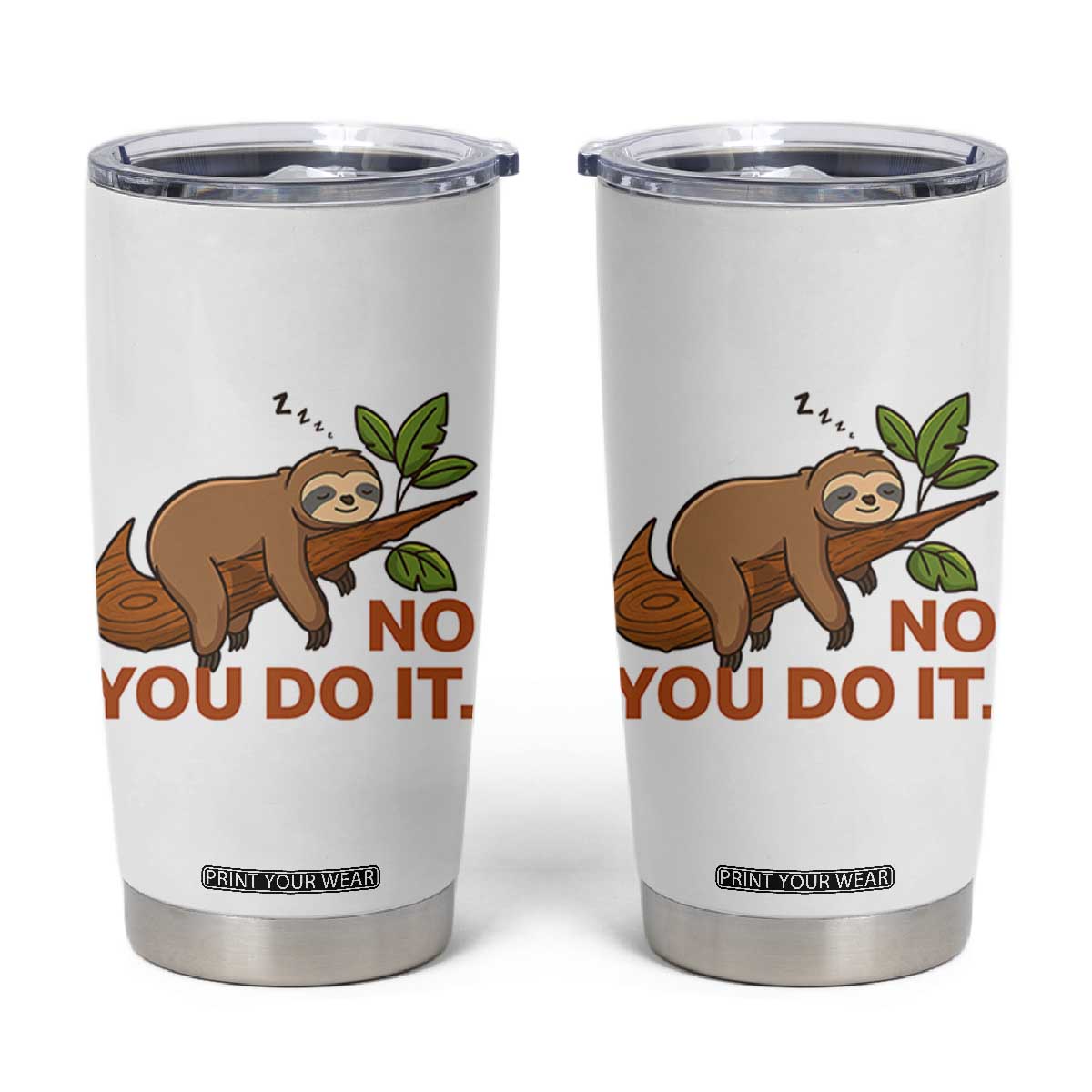 Funny Lazy Sloth Tumbler Cup No You Do It Cute Sleeping Animal TS14 White Print Your Wear