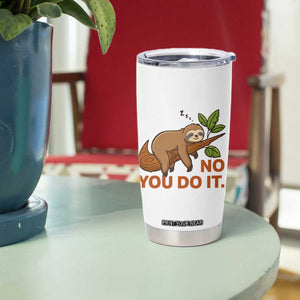 Funny Lazy Sloth Tumbler Cup No You Do It Cute Sleeping Animal TS14 Print Your Wear