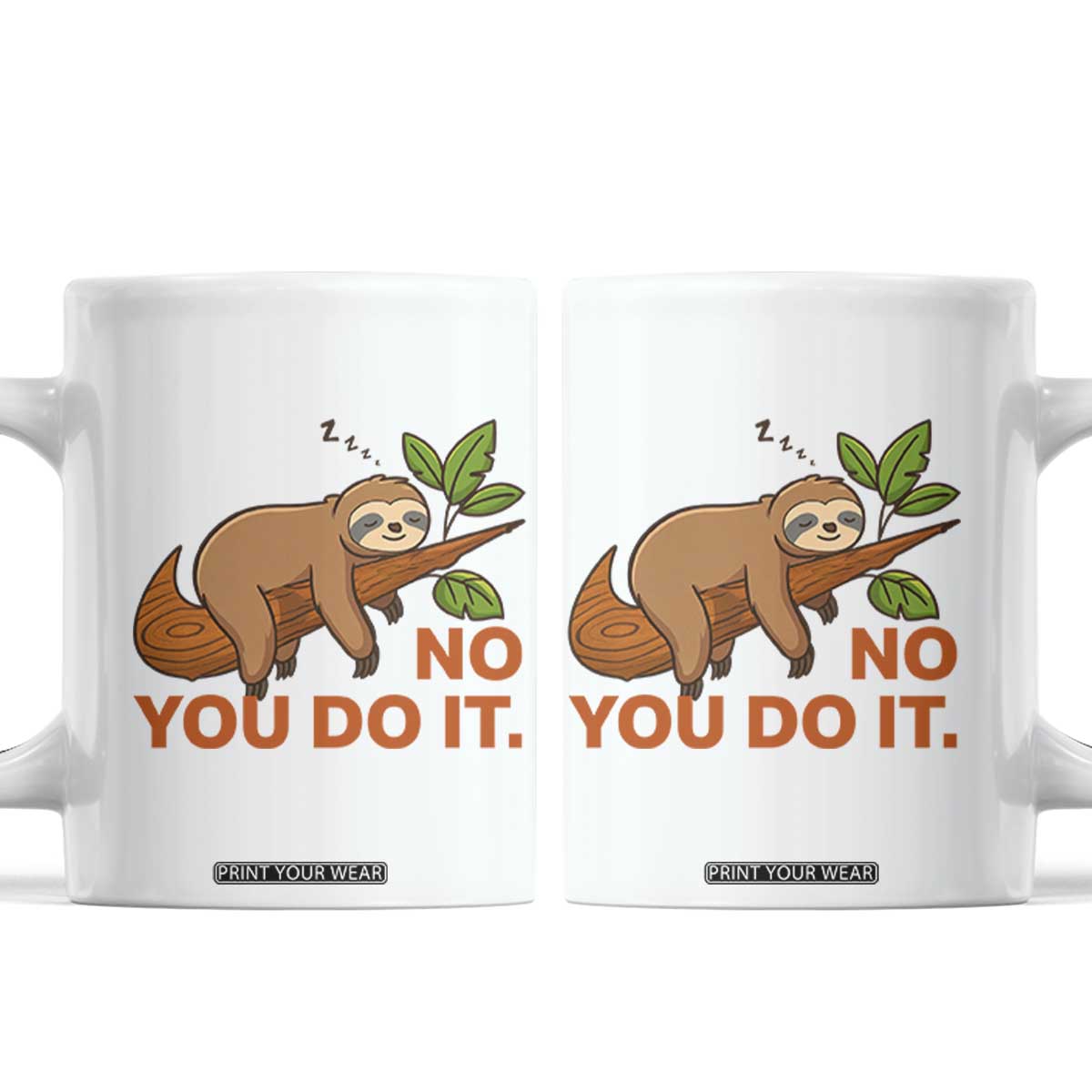 Funny Lazy Sloth Coffee Mug No You Do It Cute Sleeping Animal TS14 White Print Your Wear