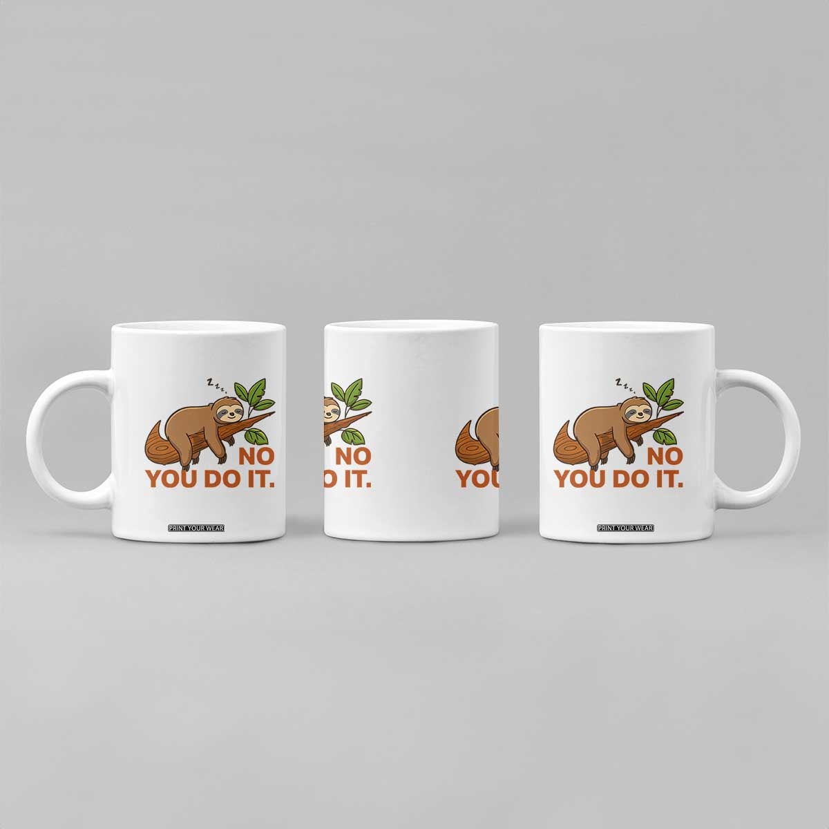 Funny Lazy Sloth Coffee Mug No You Do It Cute Sleeping Animal TS14 Print Your Wear