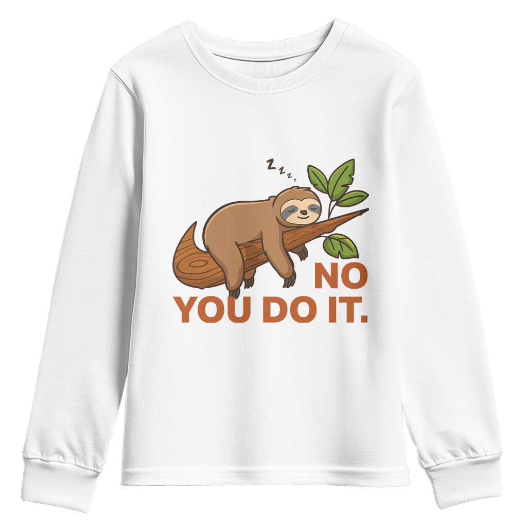 Funny Lazy Sloth Youth Sweatshirt No You Do It Cute Sleeping Animal TS14 White Print Your Wear