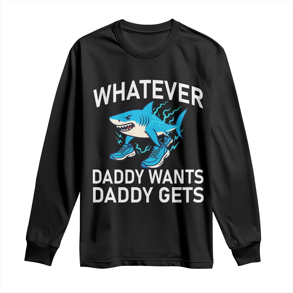 Funny Tralalero Tralala Meme Long Sleeve Shirt Whatever Daddy Wants Daddy Gets TS14 Black Print Your Wear