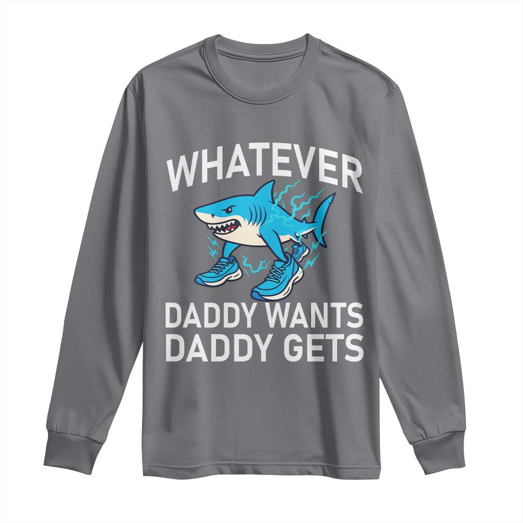Funny Tralalero Tralala Meme Long Sleeve Shirt Whatever Daddy Wants Daddy Gets TS14 Charcoal Print Your Wear