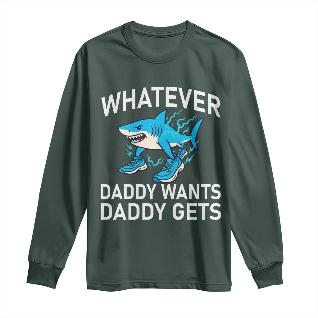 Funny Tralalero Tralala Meme Long Sleeve Shirt Whatever Daddy Wants Daddy Gets TS14 Dark Forest Green Print Your Wear