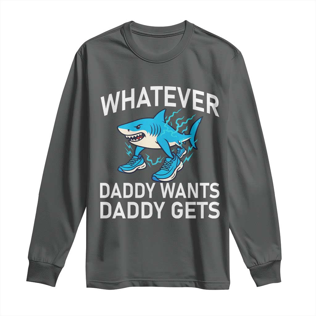 Funny Tralalero Tralala Meme Long Sleeve Shirt Whatever Daddy Wants Daddy Gets TS14 Dark Heather Print Your Wear