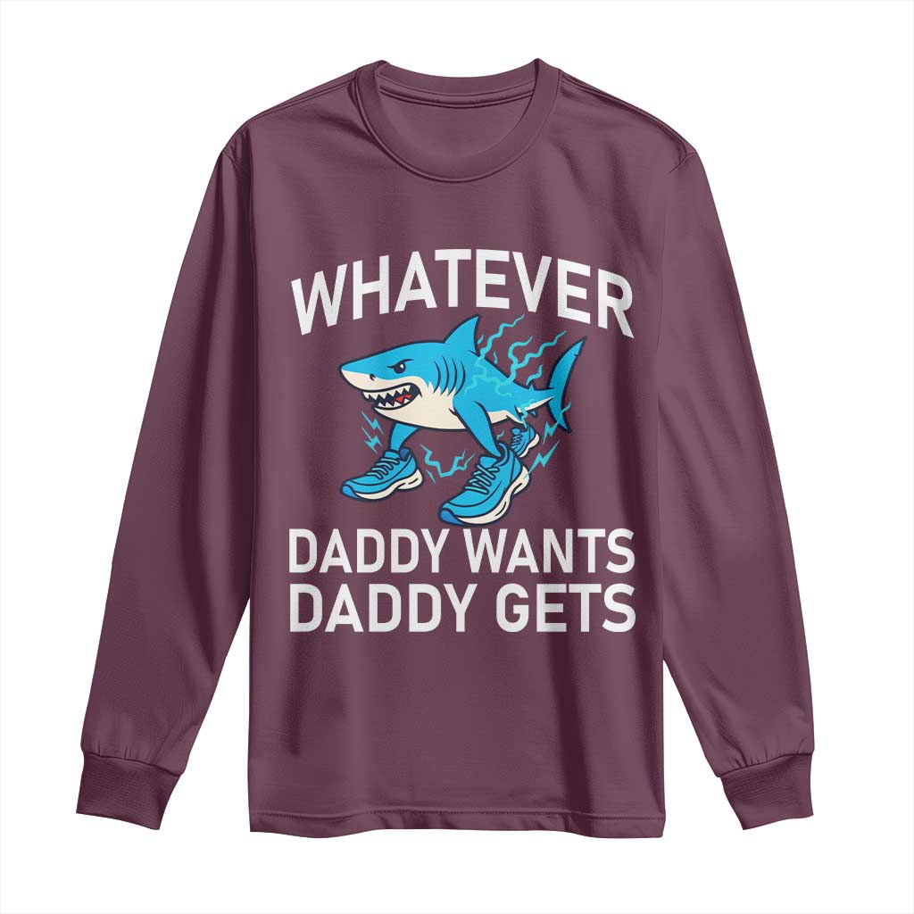 Funny Tralalero Tralala Meme Long Sleeve Shirt Whatever Daddy Wants Daddy Gets TS14 Maroon Print Your Wear