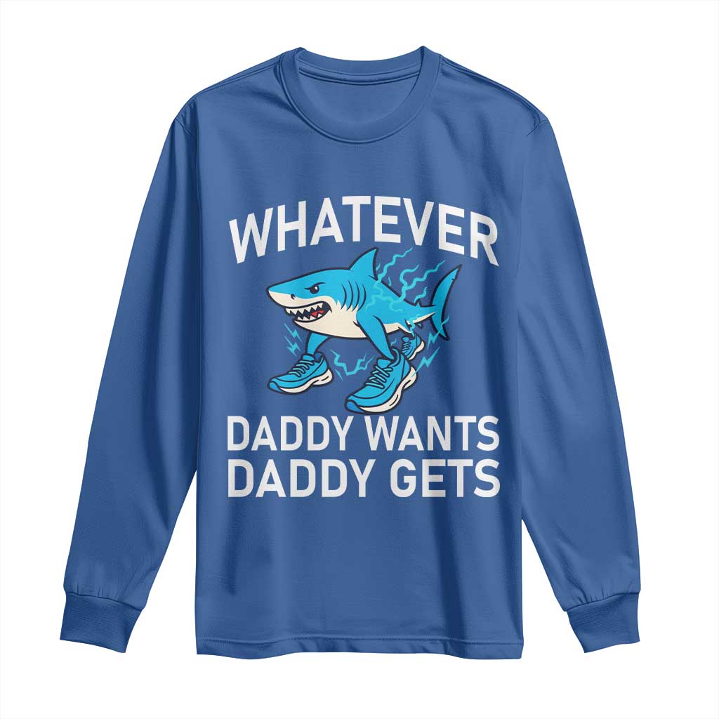 Funny Tralalero Tralala Meme Long Sleeve Shirt Whatever Daddy Wants Daddy Gets TS14 Royal Blue Print Your Wear
