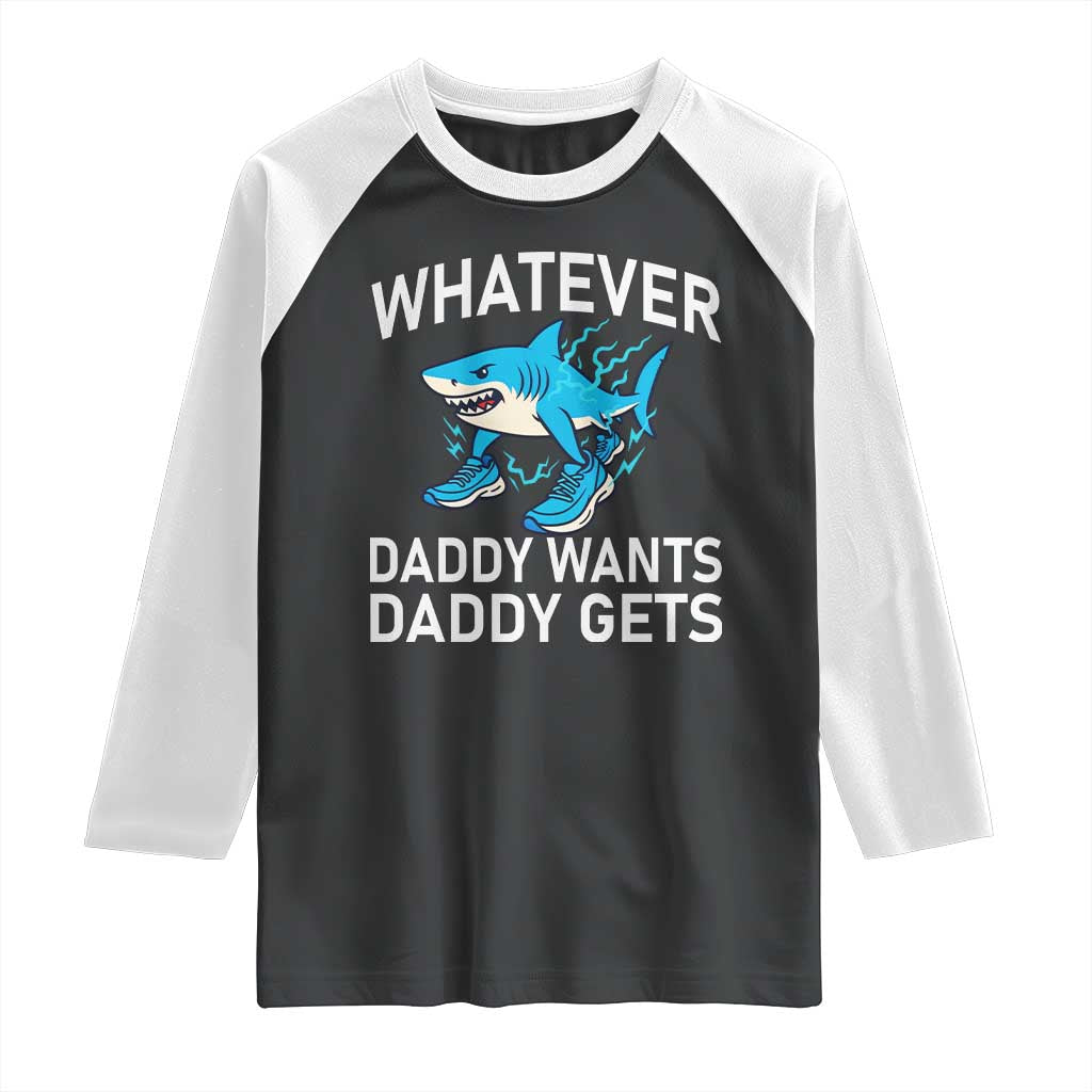 Funny Tralalero Tralala Meme Raglan Shirt Whatever Daddy Wants Daddy Gets TS14 Black White Print Your Wear