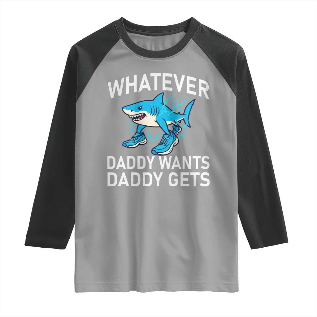 Funny Tralalero Tralala Meme Raglan Shirt Whatever Daddy Wants Daddy Gets TS14 Sport Gray Black Print Your Wear