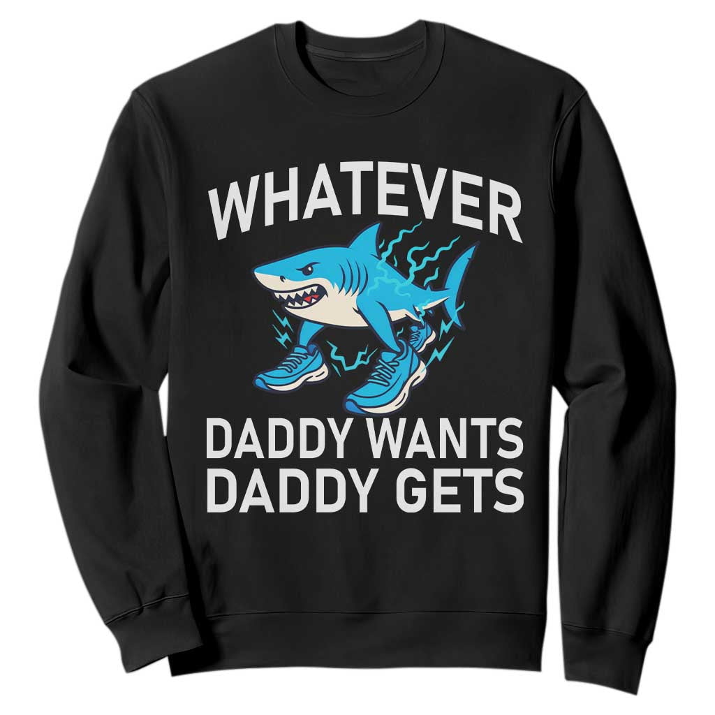 Funny Tralalero Tralala Meme Sweatshirt Whatever Daddy Wants Daddy Gets TS14 Black Print Your Wear