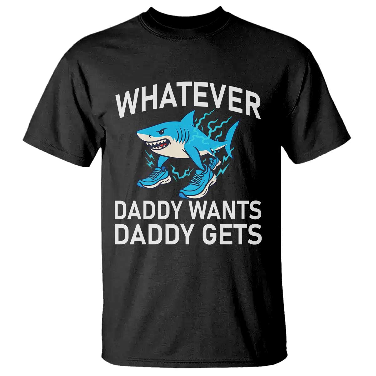 Funny Tralalero Tralala Meme T Shirt Whatever Daddy Wants Daddy Gets TS14 Black Print Your Wear