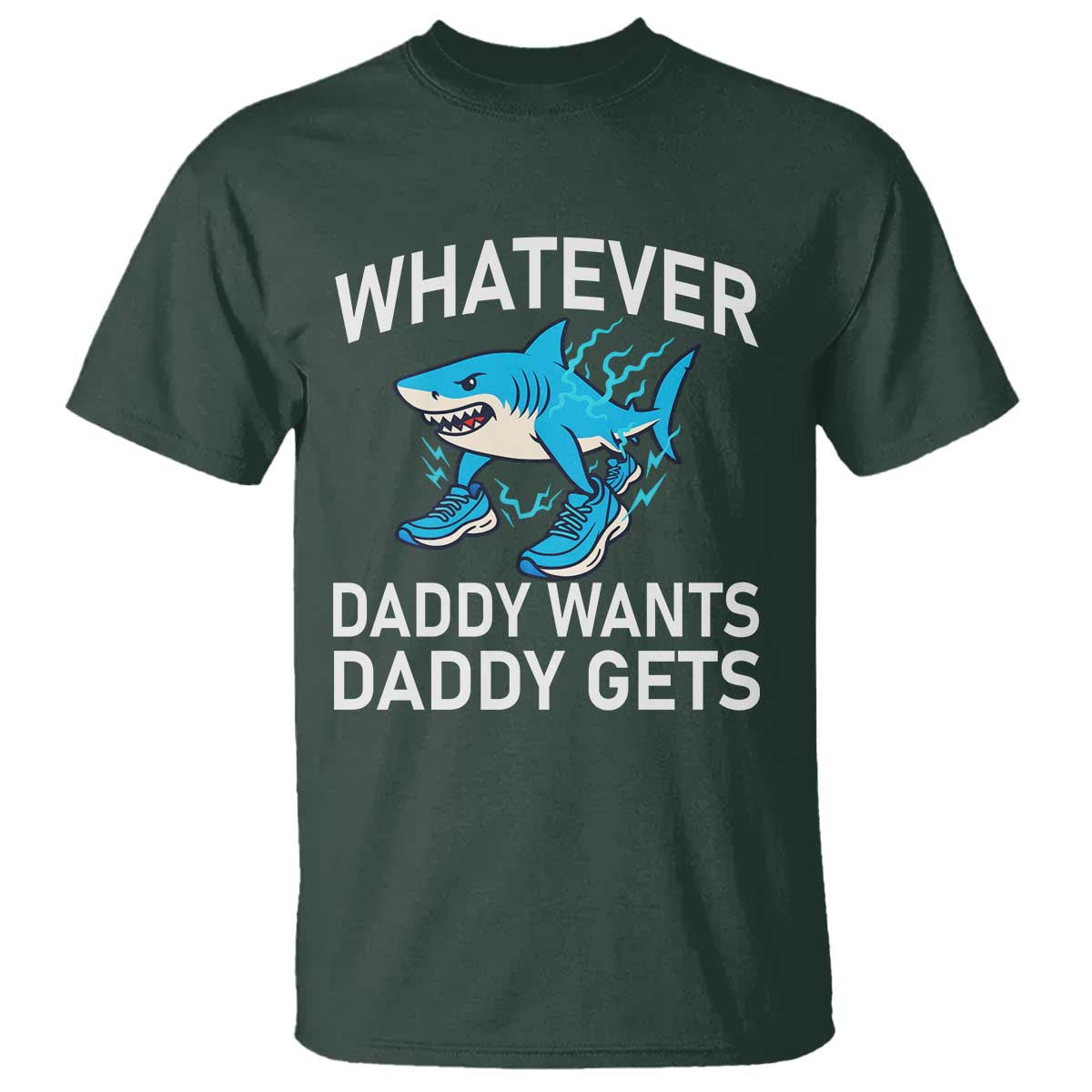 Funny Tralalero Tralala Meme T Shirt Whatever Daddy Wants Daddy Gets TS14 Dark Forest Green Print Your Wear