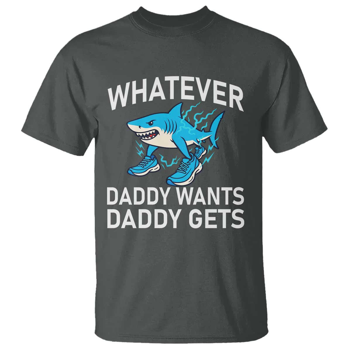 Funny Tralalero Tralala Meme T Shirt Whatever Daddy Wants Daddy Gets TS14 Dark Heather Print Your Wear