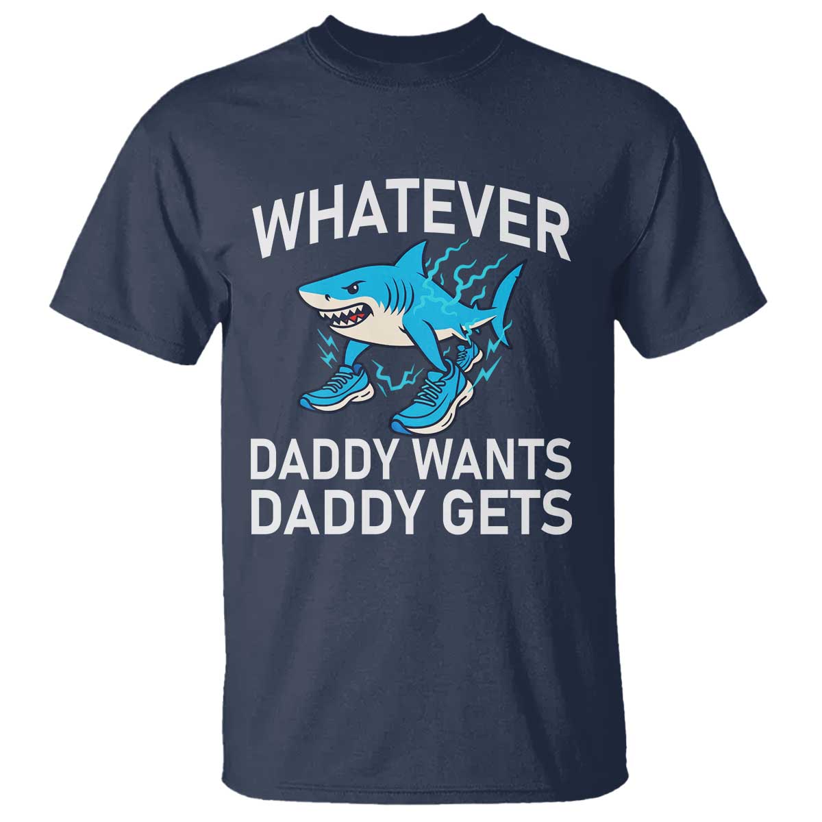 Funny Tralalero Tralala Meme T Shirt Whatever Daddy Wants Daddy Gets TS14 Navy Print Your Wear