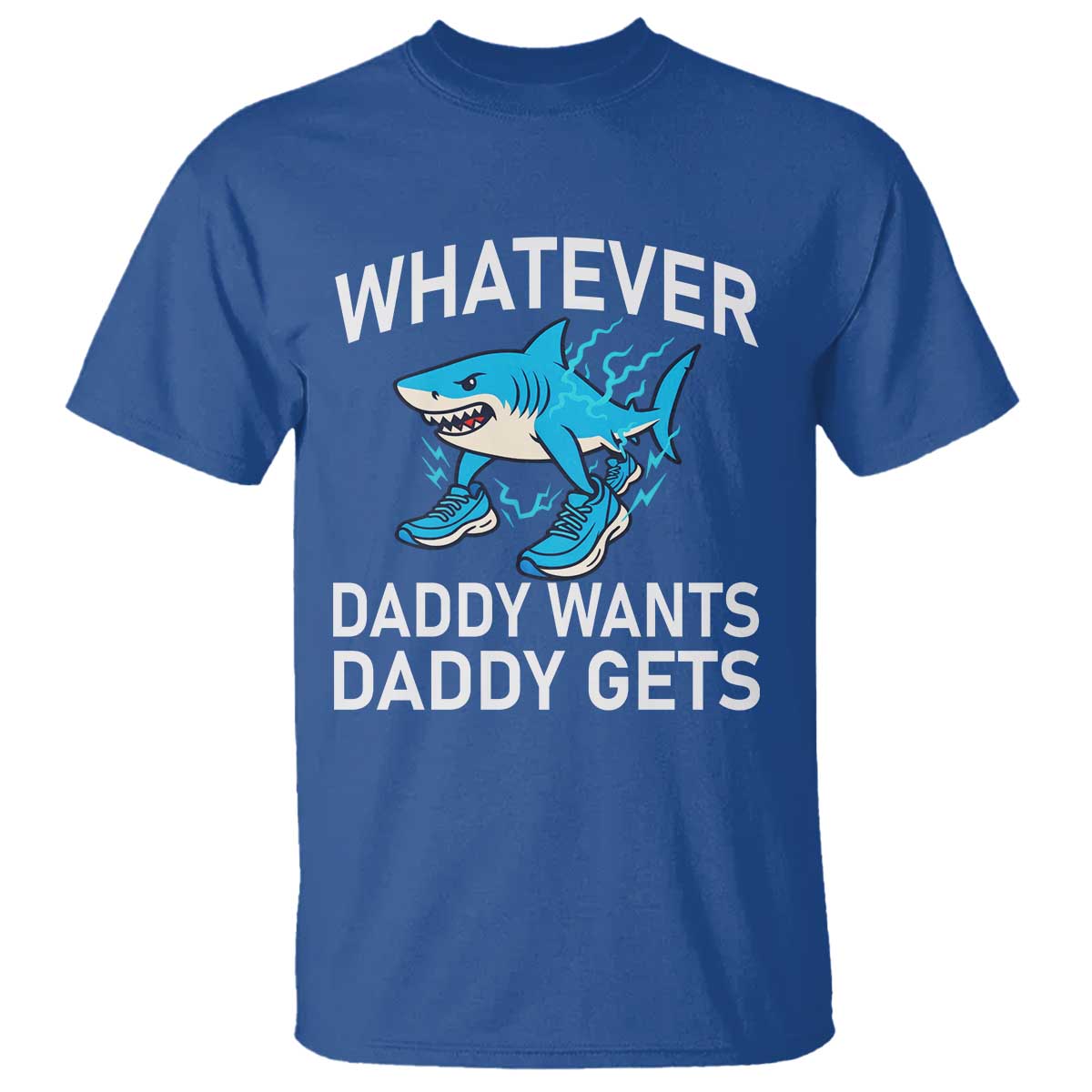 Funny Tralalero Tralala Meme T Shirt Whatever Daddy Wants Daddy Gets TS14 Royal Blue Print Your Wear