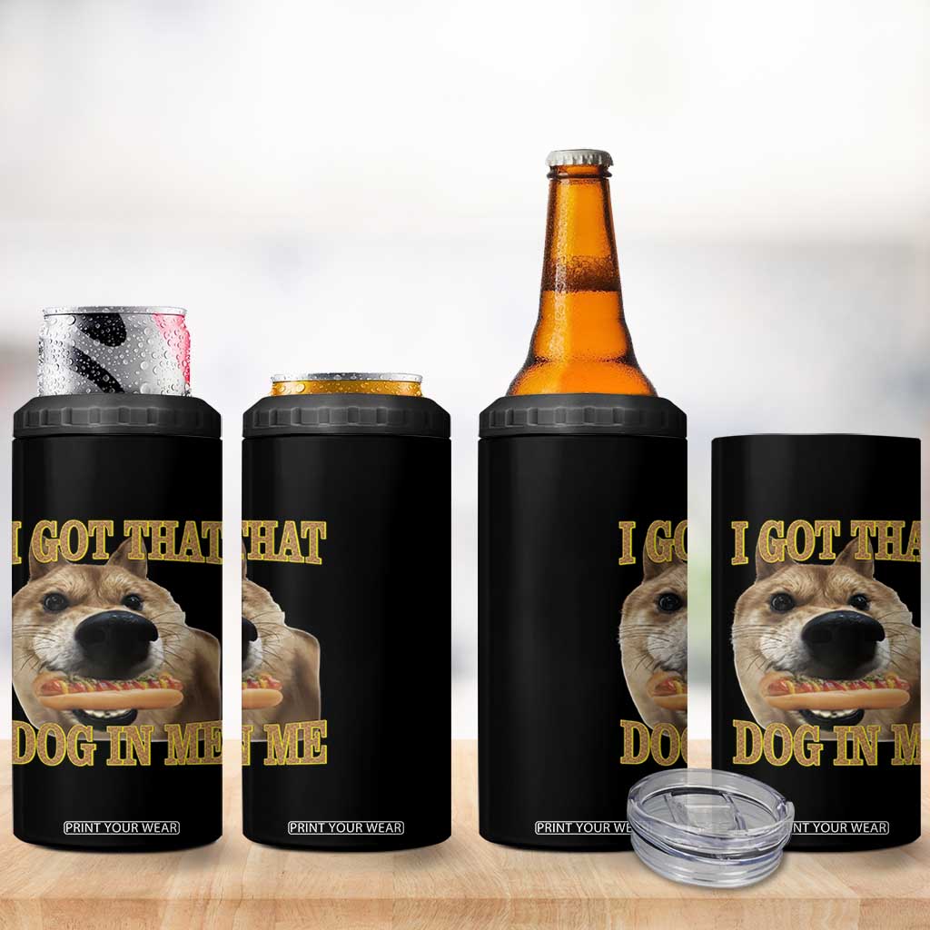 Funny Shiba Inu Dog Meme 4 in 1 Can Cooler Tumbler I Got That Dog In Me TS14 Print Your Wear