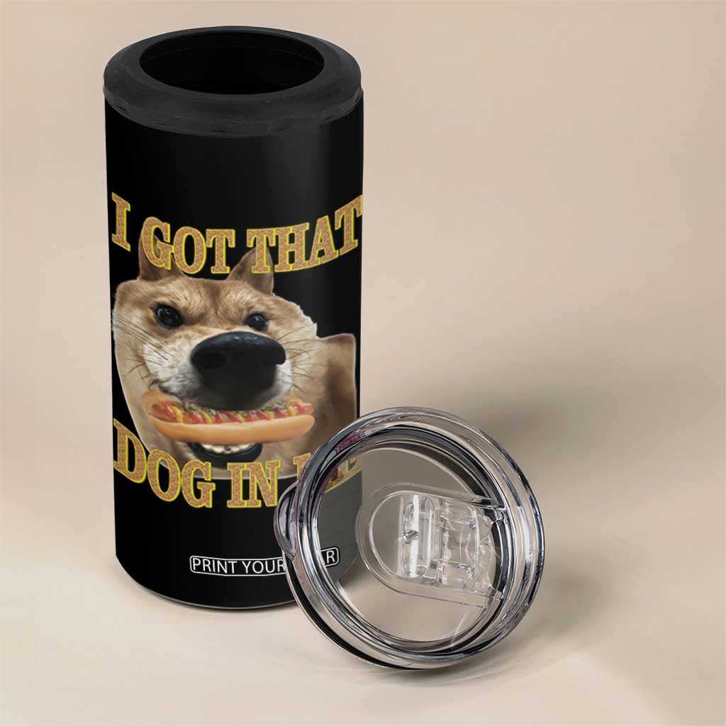 Funny Shiba Inu Dog Meme 4 in 1 Can Cooler Tumbler I Got That Dog In Me TS14 Print Your Wear