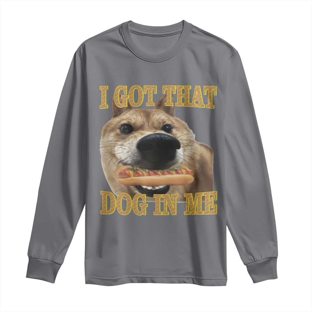 Funny Shiba Inu Dog Meme Long Sleeve Shirt I Got That Dog In Me TS14 Charcoal Print Your Wear