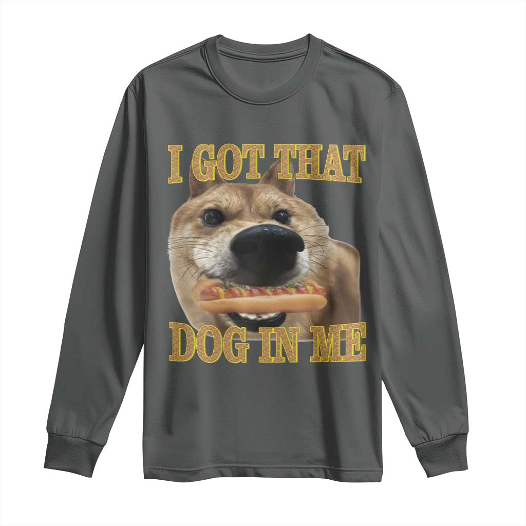 Funny Shiba Inu Dog Meme Long Sleeve Shirt I Got That Dog In Me TS14 Dark Heather Print Your Wear