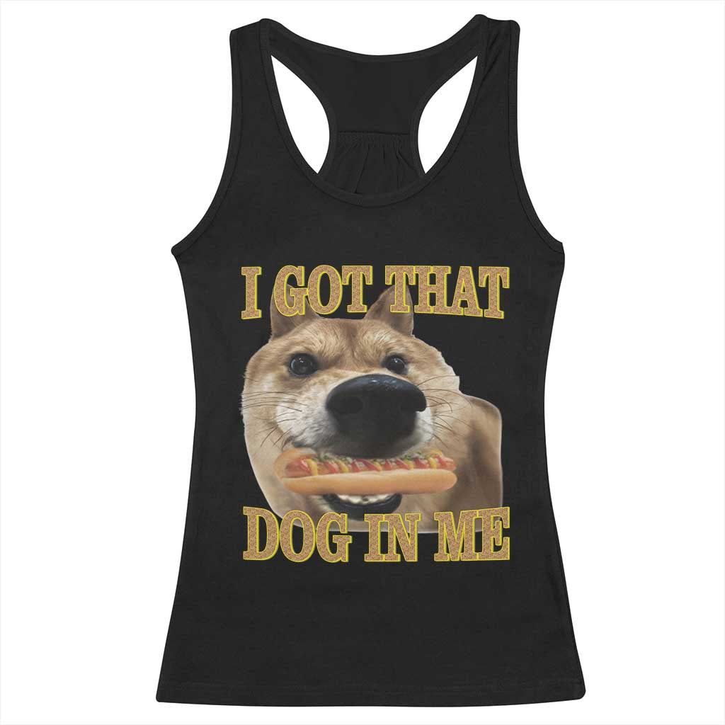 Funny Shiba Inu Dog Meme Racerback Tank Top I Got That Dog In Me TS14 Black Print Your Wear