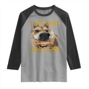 Funny Shiba Inu Dog Meme Raglan Shirt I Got That Dog In Me TS14 Sport Gray Black Print Your Wear