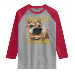 Funny Shiba Inu Dog Meme Raglan Shirt I Got That Dog In Me TS14 Sport Gray Red Print Your Wear
