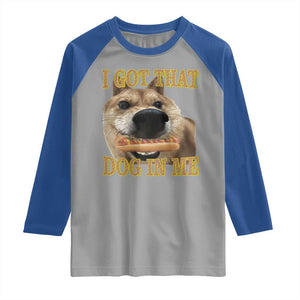 Funny Shiba Inu Dog Meme Raglan Shirt I Got That Dog In Me TS14 Sport Gray Royal Print Your Wear