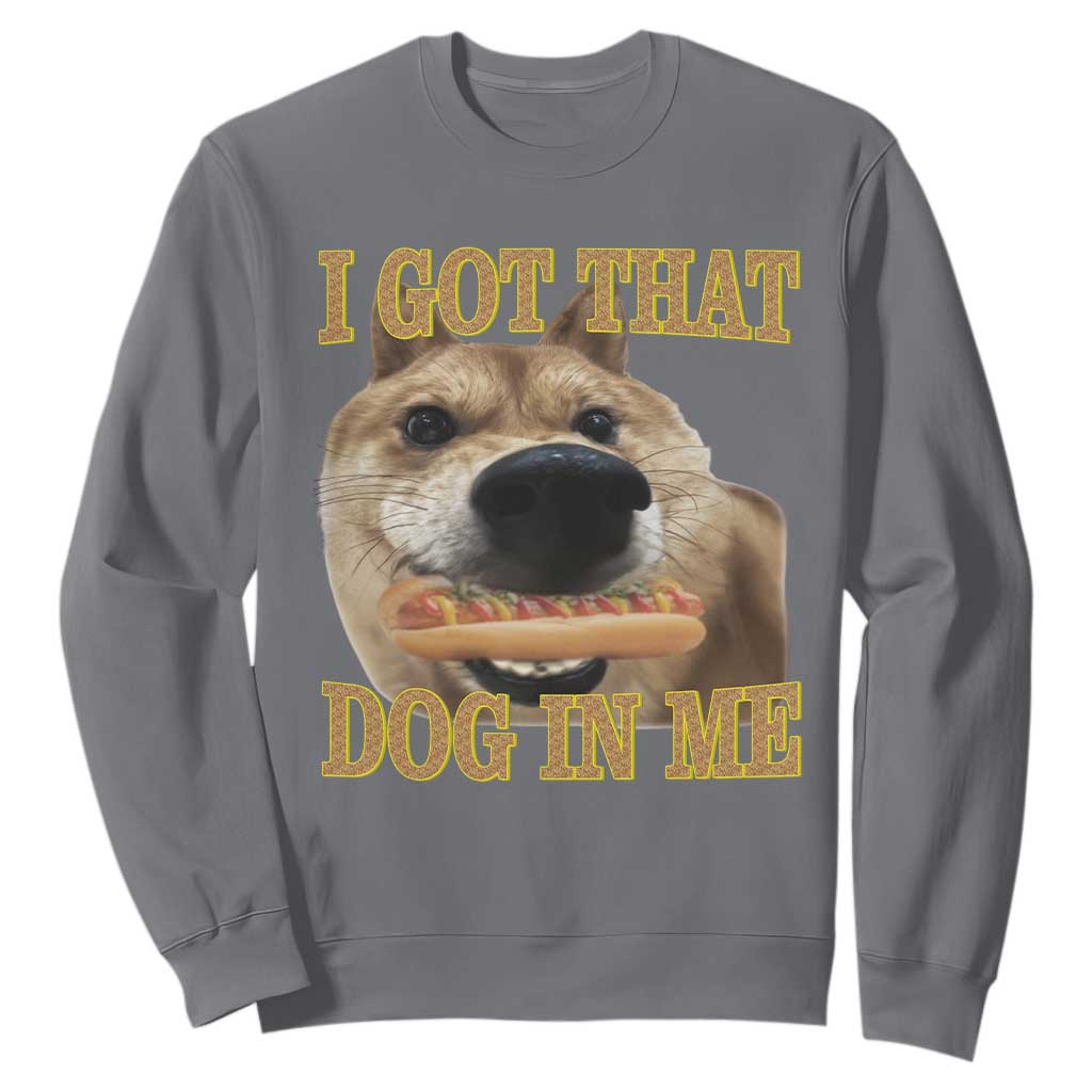 Funny Shiba Inu Dog Meme Sweatshirt I Got That Dog In Me TS14 Charcoal Print Your Wear