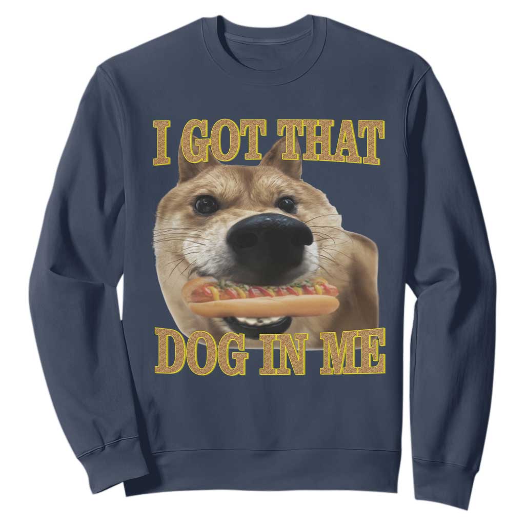 Funny Shiba Inu Dog Meme Sweatshirt I Got That Dog In Me TS14 Navy Print Your Wear