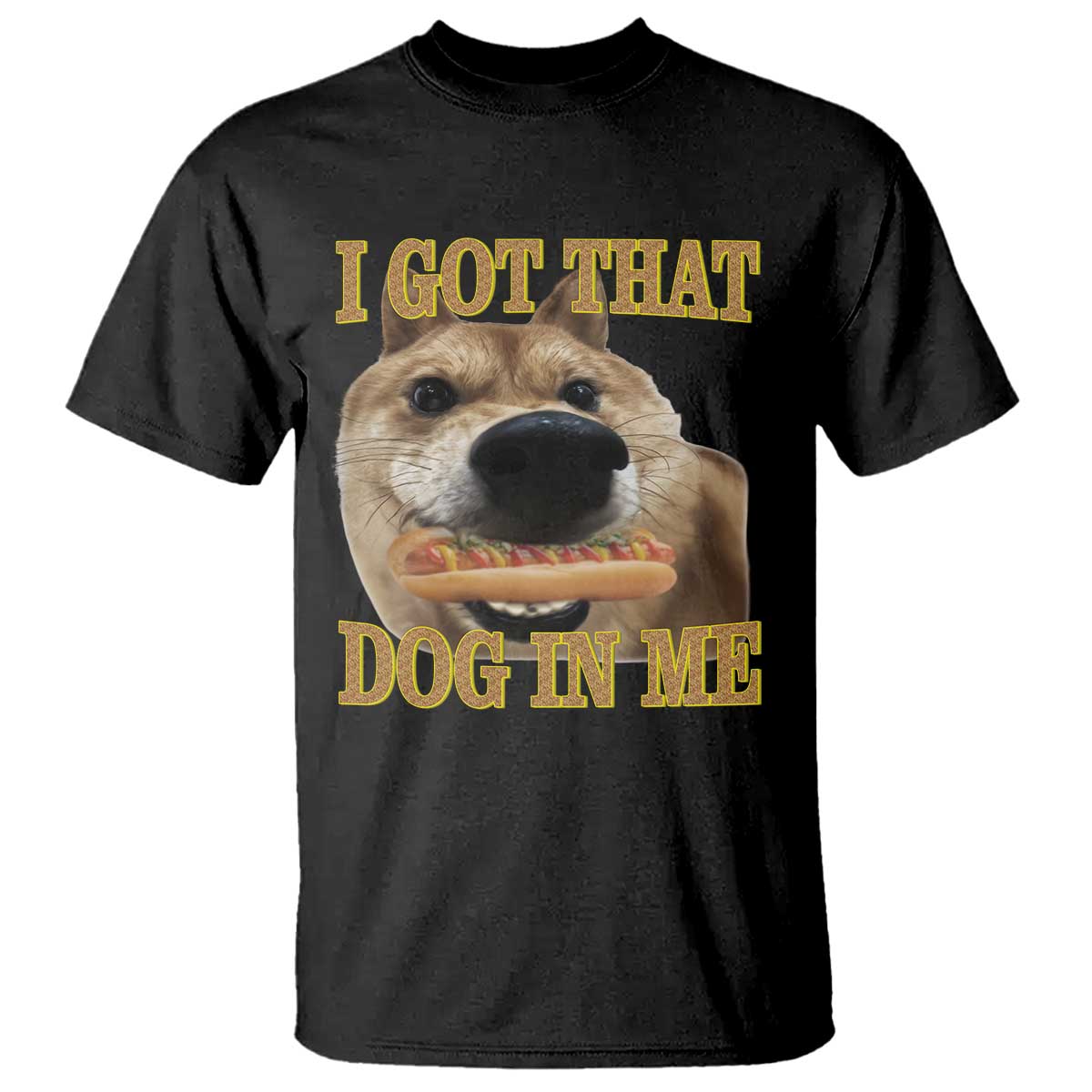 Funny Shiba Inu Dog Meme T Shirt I Got That Dog In Me TS14 Black Print Your Wear