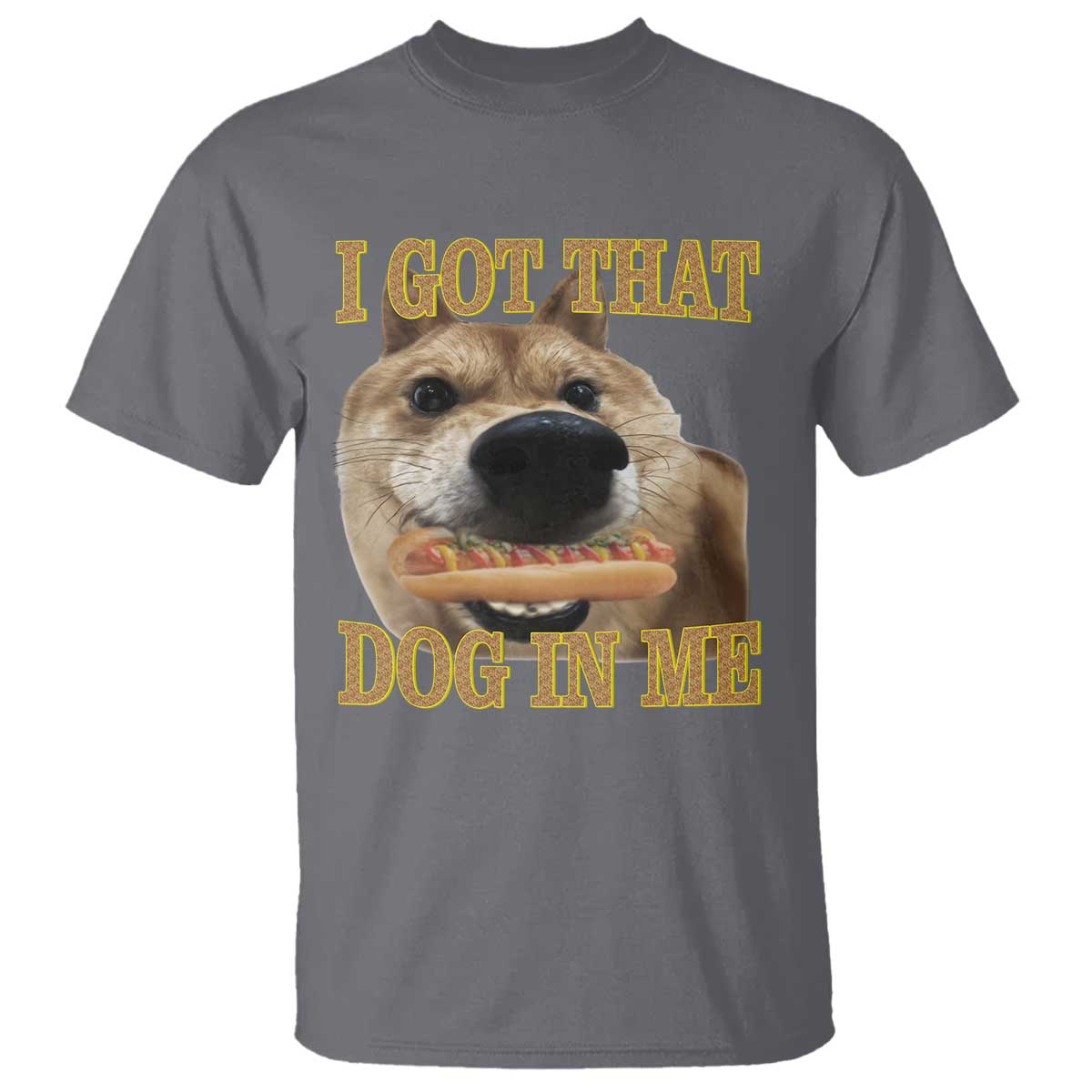 Funny Shiba Inu Dog Meme T Shirt I Got That Dog In Me TS14 Charcoal Print Your Wear
