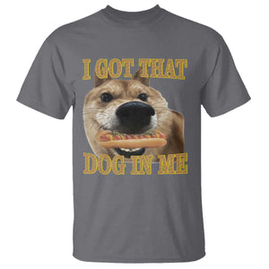 Funny Shiba Inu Dog Meme T Shirt I Got That Dog In Me TS14 Charcoal Print Your Wear