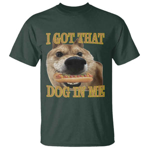 Funny Shiba Inu Dog Meme T Shirt I Got That Dog In Me TS14 Dark Forest Green Print Your Wear