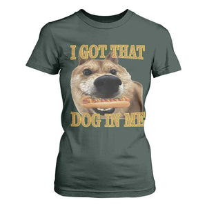 Funny Shiba Inu Dog Meme T Shirt For Women I Got That Dog In Me TS14 Dark Forest Green Print Your Wear