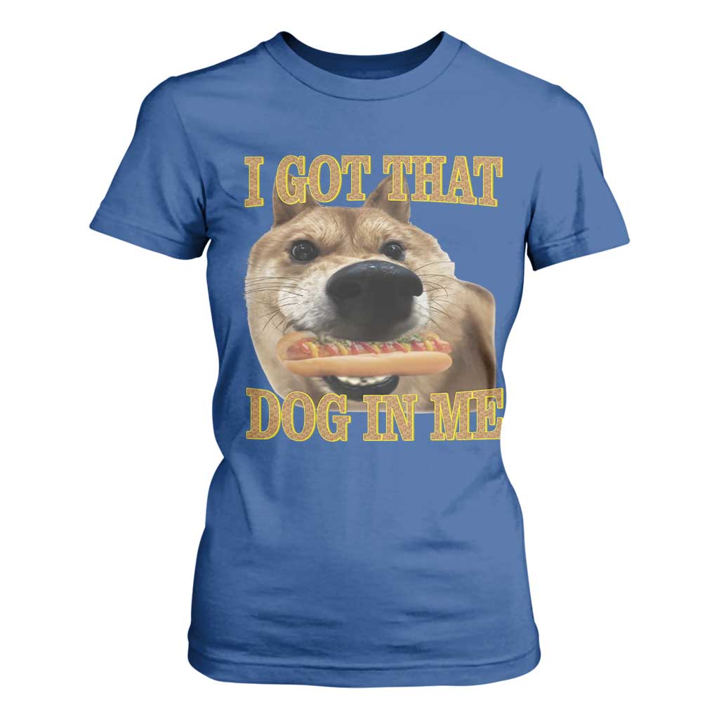 Funny Shiba Inu Dog Meme T Shirt For Women I Got That Dog In Me TS14 Royal Blue Print Your Wear