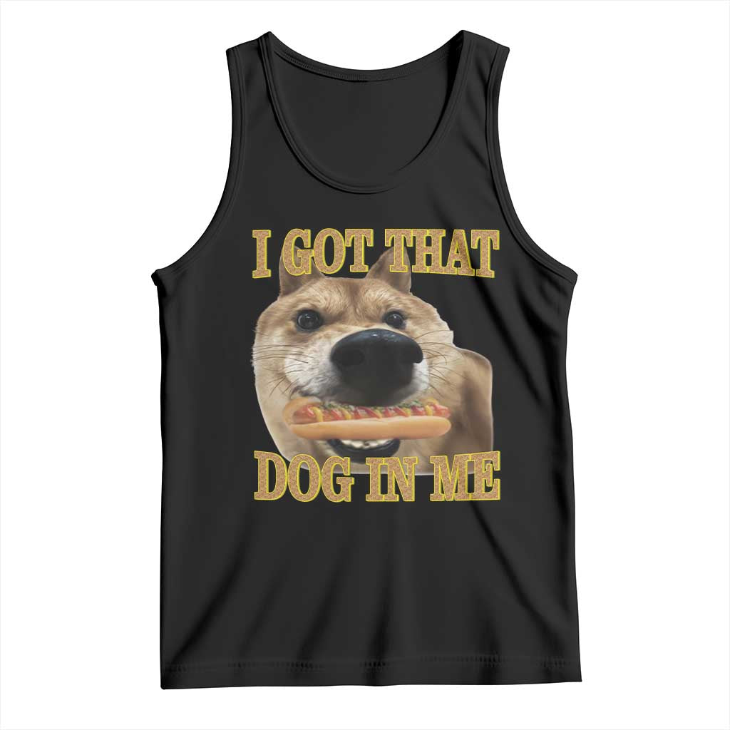 Funny Shiba Inu Dog Meme Tank Top I Got That Dog In Me TS14 Black Print Your Wear