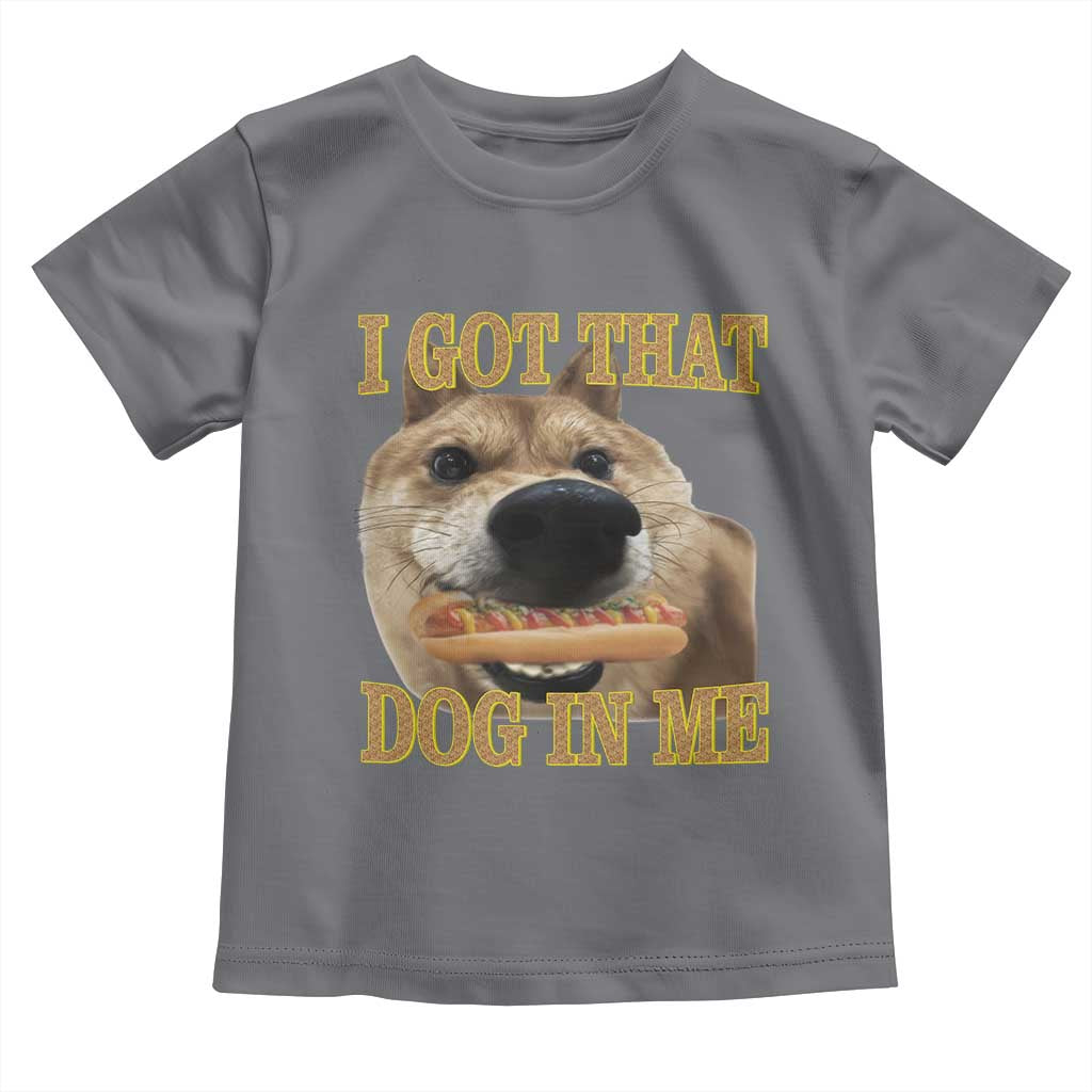 Funny Shiba Inu Dog Meme Toddler T Shirt I Got That Dog In Me TS14 Charcoal Print Your Wear