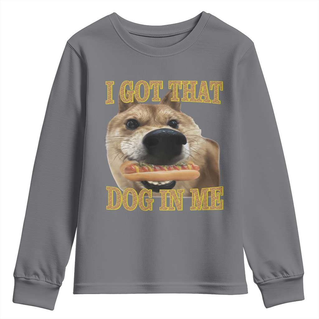 Funny Shiba Inu Dog Meme Youth Sweatshirt I Got That Dog In Me TS14 Charcoal Print Your Wear
