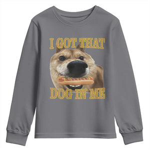 Funny Shiba Inu Dog Meme Youth Sweatshirt I Got That Dog In Me TS14 Charcoal Print Your Wear