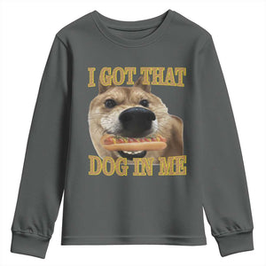 Funny Shiba Inu Dog Meme Youth Sweatshirt I Got That Dog In Me TS14 Dark Heather Print Your Wear