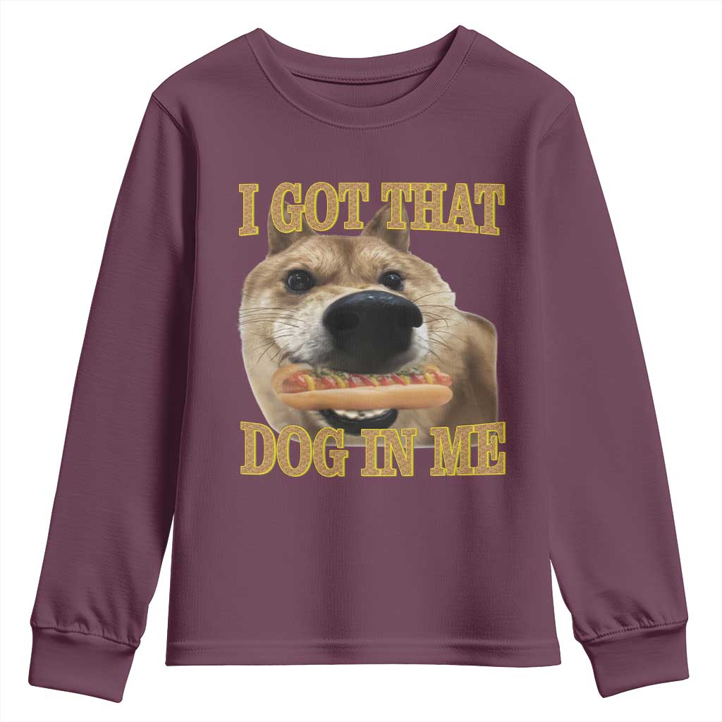 Funny Shiba Inu Dog Meme Youth Sweatshirt I Got That Dog In Me TS14 Maroon Print Your Wear