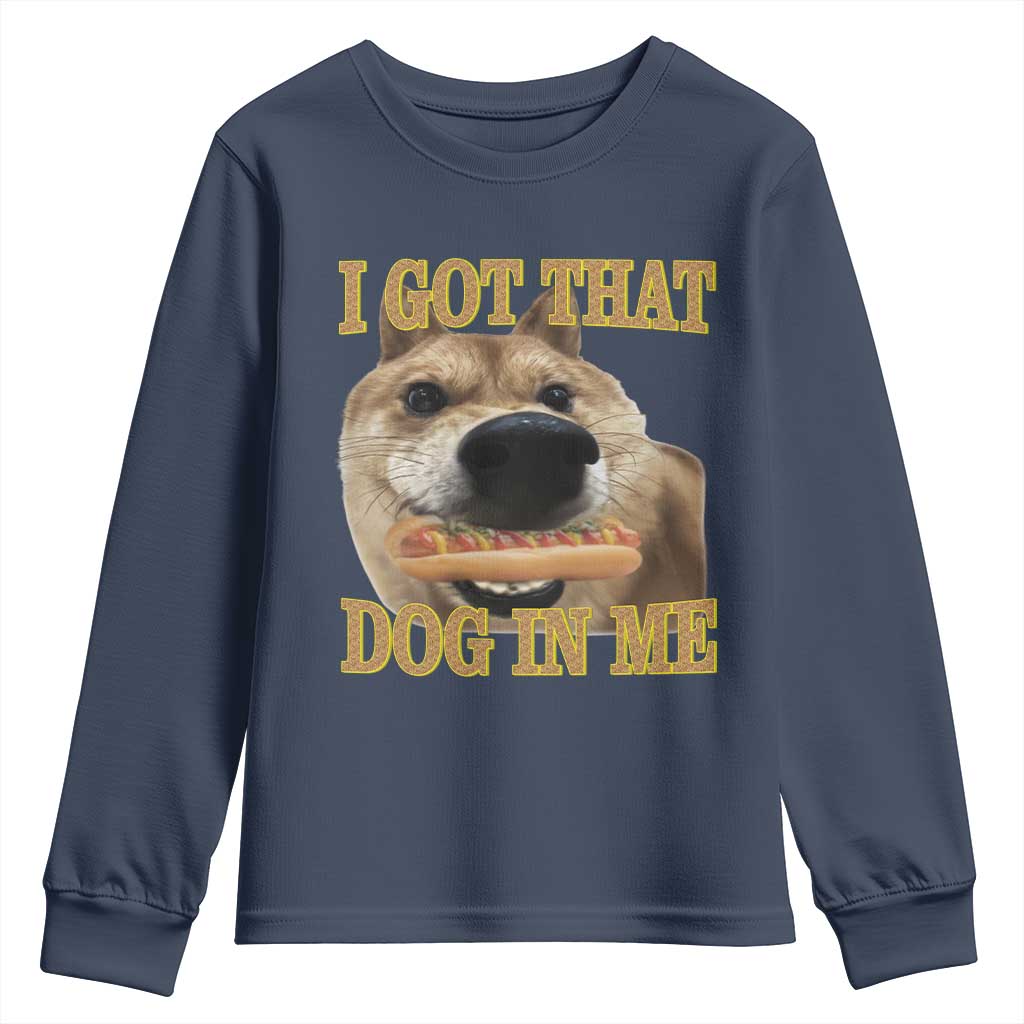 Funny Shiba Inu Dog Meme Youth Sweatshirt I Got That Dog In Me TS14 Navy Print Your Wear