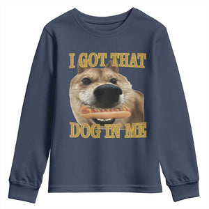 Funny Shiba Inu Dog Meme Youth Sweatshirt I Got That Dog In Me TS14 Navy Print Your Wear