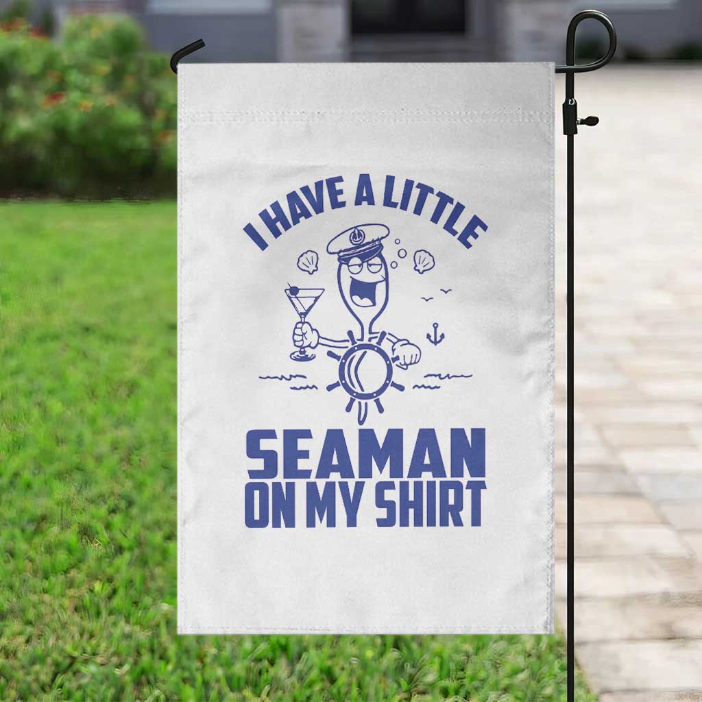 I Have Seaman On My Shirt Garden Flag Funny Sarcastic Adult Humor TS14 Print Your Wear
