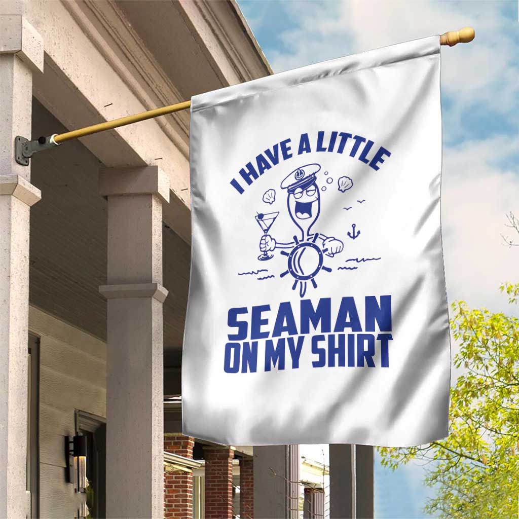 I Have Seaman On My Shirt Garden Flag Funny Sarcastic Adult Humor TS14 Print Your Wear