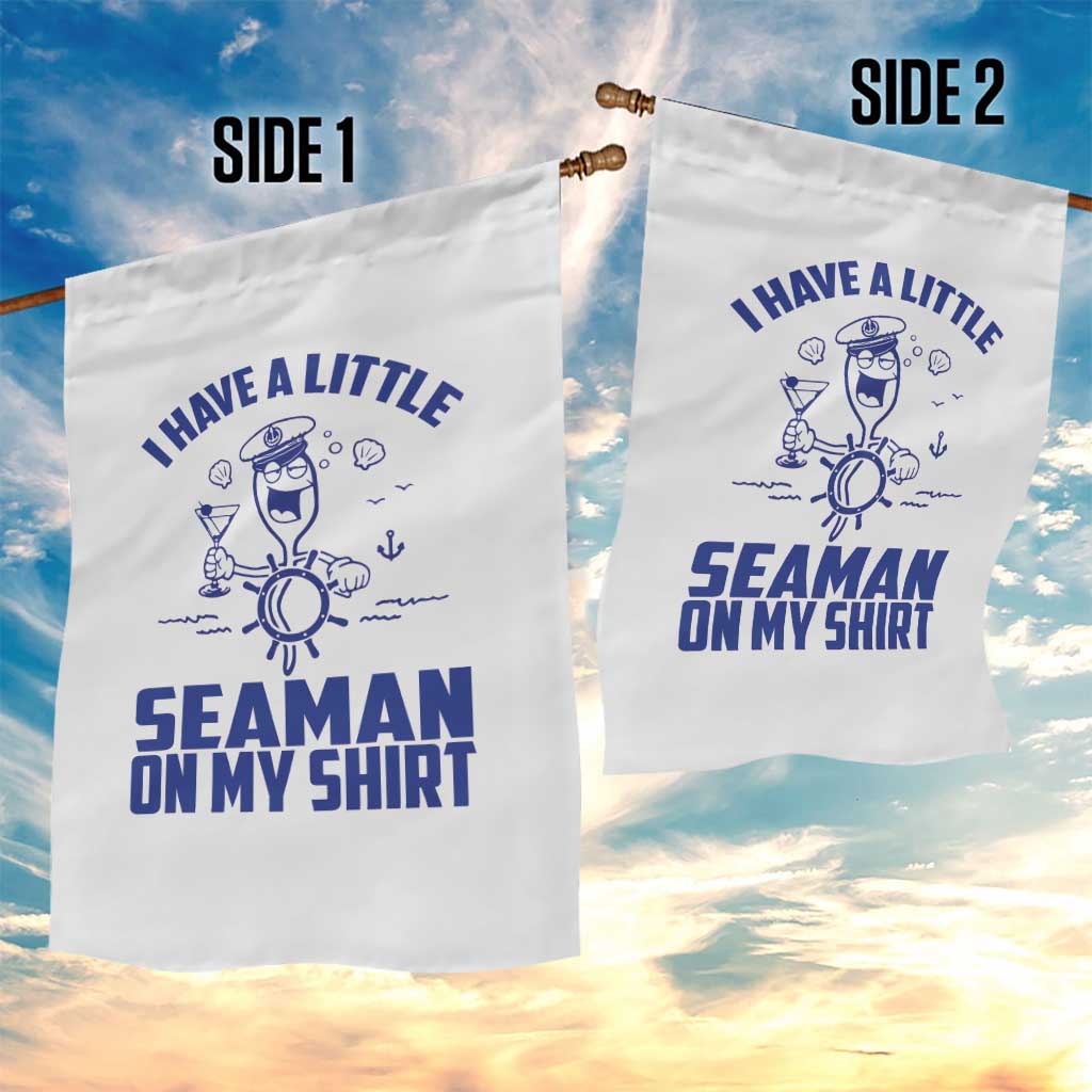 I Have Seaman On My Shirt Garden Flag Funny Sarcastic Adult Humor TS14 Print Your Wear