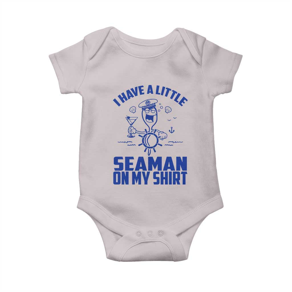 I Have Seaman On My Shirt Baby Onesie Funny Sarcastic Adult Humor TS14 Ice Gray Print Your Wear