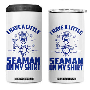 I Have Seaman On My Shirt 4 in 1 Can Cooler Tumbler Funny Sarcastic Adult Humor TS14 One Size: 16 oz White Print Your Wear